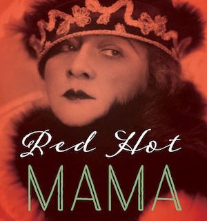 Red Hot Mama: The Life of Sophie Tucker