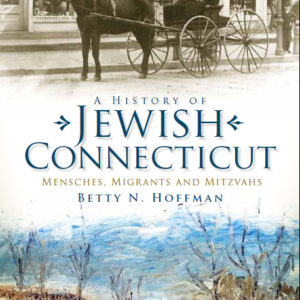 A History of Jewish Connecticut: Mensches, Migrants and Mitzvahs